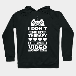 I dont need therapy i just need video games Hoodie